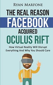 Baixar The Real Reason Facebook Acquired Oculus Rift: How Virtual Reality Will Disrupt Everything And Why You Should Care (English Edition) pdf, epub, eBook