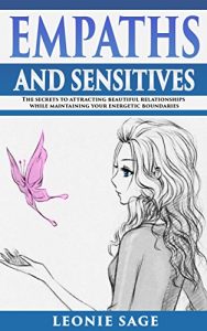 Baixar Empaths and Sensitives: The Secrets to Attracting Beautiful Relationships While Maintaining Your Energetic Boundaries (English Edition) pdf, epub, eBook