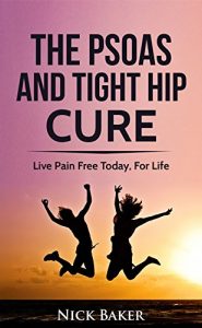 Baixar The Psoas and Tight Hip Cure: A Guide To Psoas and Tight Hip Pain Relief (English Edition) pdf, epub, eBook