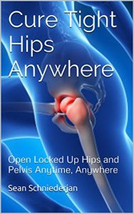 Baixar Cure Tight Hips Anywhere: Open Locked Up Hips and Pelvis Anytime, Anywhere (Simple Strength Book 1) (English Edition) pdf, epub, eBook