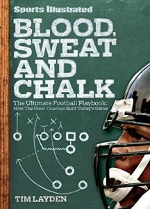 Baixar Sports Illustrated Blood, Sweat and Chalk: The Ultimate Football Playbook: How the Great Coaches Built Today’s Game pdf, epub, eBook