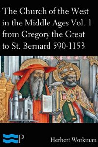 Baixar The Church of the West in the Middle Ages Volume 1: From Gregory the Great to St. Bernard 590-1153 (English Edition) pdf, epub, eBook