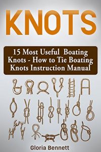 Baixar Knots: 15 Most Useful Boating Knots – How to Tie Boating Knots Instruction Manual (English Edition) pdf, epub, eBook