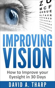 Baixar Improving Vision: How to Improve Your Eyesight in 30 Days (Eye Training, Natural Vision, Eye Exercises Book 1) (English Edition) pdf, epub, eBook