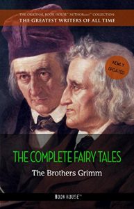 Baixar The Brothers Grimm: The Complete Fairy Tales [newly updated] (Book House Publishing) (The Greatest Writers of All Time) pdf, epub, eBook