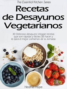 Baixar Recetas de Desayunos Vegetarianos (Spanish Edition) pdf, epub, eBook