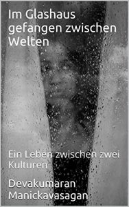 Baixar Im Glashaus gefangen zwischen Welten: Ein Leben zwischen zwei Kulturen (German Edition) pdf, epub, eBook