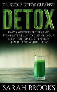Baixar Detox: Delicious Detox Cleanse! – Easy Raw Food Recipes And Step-By-Step Plan To Cleanse Your Body For Explosive Energy, Health, And Weight Loss! (Liver … Juicing, Smoothie Recipes) (English Edition) pdf, epub, eBook
