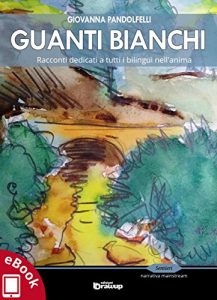 Baixar Guanti bianchi: Racconti dedicati a tutti i bilingui nell’anima (Collana Sentieri – Narrativa mainstream) pdf, epub, eBook