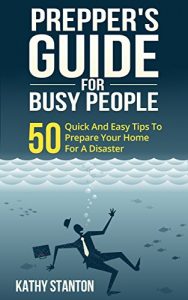 Baixar Preppers Guide for Busy People: 50 Quick And Easy Tips To Prepare Your Home For A Disaster (Preppers Guide, Preparing A Disaster Book 1) (English Edition) pdf, epub, eBook