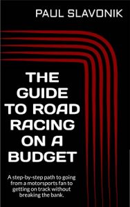 Baixar The Guide to Road Racing on a Budget: A step-by-step path to going from a motorsports fan to getting on track without breaking the bank. (English Edition) pdf, epub, eBook