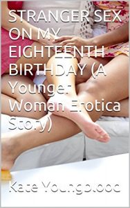 Baixar STRANGER SEX ON MY EIGHTEENTH BIRTHDAY (A Younger Woman Erotica Story) (English Edition) pdf, epub, eBook