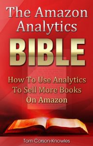 Baixar The Amazon Analytics Bible: How To Use Analytics To Sell More Books On Amazon And Make Better Marketing Decisions (Kindle Publishing Bible Book 4) (English Edition) pdf, epub, eBook