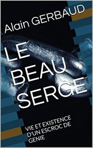 Baixar LE BEAU SERGE: VIE ET EXISTENCE D’UN ESCROC DE GENIE (French Edition) pdf, epub, eBook