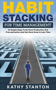 Baixar Habit Stacking For Time Management: 50 Simple Steps To Be More Productive, End Procrastination And Get More Done In Less Time (Time Management, How to … Self Discipline) (English Edition) pdf, epub, eBook