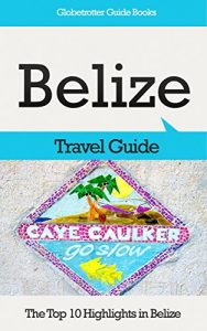 Baixar Belize Travel Guide: The Top 10 Highlights in Belize (Globetrotter Guide Books) (English Edition) pdf, epub, eBook