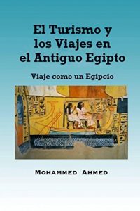 Baixar El Turismo y los Viajes en el Antiguo Egipto: Viaje como un Egipcio (Spanish Edition) pdf, epub, eBook