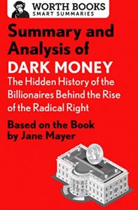 Baixar Summary and Analysis of Dark Money: The Hidden History of the Billionaires Behind the Rise of the Radical Right: Based on the Book by Jane Mayer (English Edition) pdf, epub, eBook