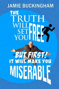 Baixar The Truth Will Set You Free…But First It Will Make You Miserable: The Collected Wit and Wisdom of Jamie Buckingham (English Edition) pdf, epub, eBook