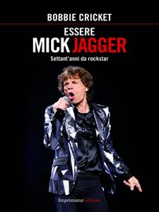 Baixar Essere Mick Jagger: Settant’anni da rockstar (Saggi) pdf, epub, eBook