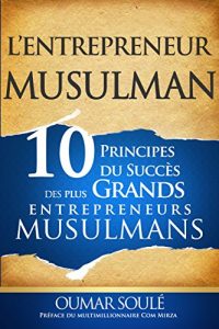 Baixar L’Entrepreneur Musulman: 10 Principes du Succes des Plus Grands Entrepreneurs Musulmans (French Edition) pdf, epub, eBook