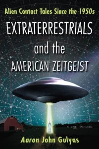 Baixar Extraterrestrials and the American Zeitgeist: Alien Contact Tales Since the 1950s pdf, epub, eBook