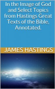 Baixar In the Image of God and Select Topics from James Hastings Great Texts of the Bible, Annotated. (English Edition) pdf, epub, eBook