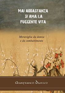 Baixar Mai abbastanza si ama la fuggente vita: Meraviglia da danza e da combattimento (Italian Edition) pdf, epub, eBook