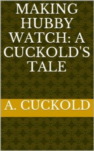 Baixar Making Hubby Watch: A Cuckold’s Tale (English Edition) pdf, epub, eBook