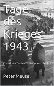 Baixar Tage des Krieges 1943: Chronik des Zweiten Weltkrieges als eBook (German Edition) pdf, epub, eBook