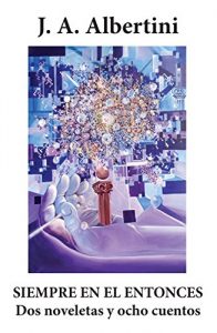 Baixar Siempre en el entonces: Dos novelas y ocho cuentos (Spanish Edition) pdf, epub, eBook