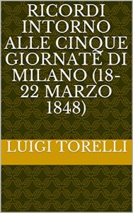 Baixar Ricordi intorno alle cinque giornate di Milano (18-22 Marzo 1848) (Italian Edition) pdf, epub, eBook