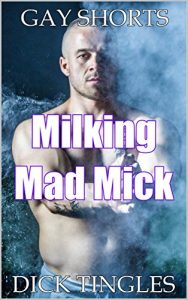 Baixar GAY SHORTS: Milking Mad Mick (English Edition) pdf, epub, eBook