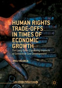 Baixar Human Rights Trade-Offs in Times of Economic Growth: The Long-Term Capability Impacts of Extractive-Led Development (Latin American Political Economy) pdf, epub, eBook