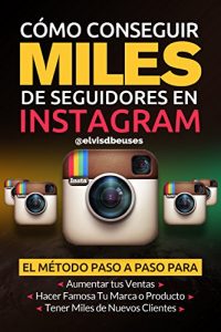 Baixar Como Conseguir Miles de Seguidores en Instagram: El metodo paso a paso para aumentar tus ventas, obtener miles de clientes nuevos y hacer famosa tu marca (Spanish Edition) pdf, epub, eBook