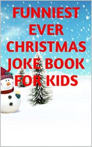 Baixar The Funniest Kids Christmas Joke Book EVER!!! – Laugh Out Loud with Santas favourite jokes (The Funniest Joke Books Ever!!!) (English Edition) pdf, epub, eBook