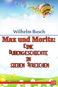 Baixar Max und Moritz: Eine Bubengeschichte in sieben Streichen (German Edition) pdf, epub, eBook