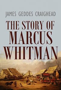 Baixar The Story of  Marcus Whitman:  Early Protestant Missions  in the Northwest (1895) (Active Table of Contents) (English Edition) pdf, epub, eBook