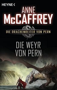 Baixar Die Weyr von Pern: Die Drachenreiter von Pern, Band 11 – Roman (German Edition) pdf, epub, eBook