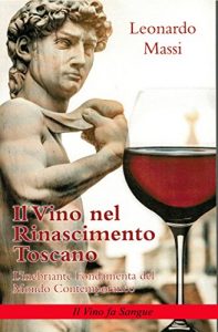 Baixar Il Vino nel Rinascimento Toscano. L’Inebriante Fondamenta del Mondo Contemporaneo.: Il Vino fa Sangue (Italian Edition) pdf, epub, eBook