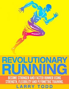 Baixar Revolutionary running: Become stronger and faster runner using strength, flexibility and plyometric training (English Edition) pdf, epub, eBook