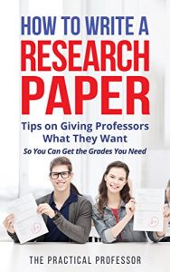 Baixar How to Write a Research Paper: Tips on Giving Professors What They Want So You Can Get the Grades You Need (English Edition) pdf, epub, eBook