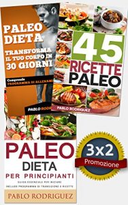 Baixar Paleo Dieta: Paleo dieta per principianti + 45 Ricette Paleo per persone impegnate + Trasforma il tuo corpo in 30 giorni con la Paleo Dieta: Promozione speciale 3X2 (Italian Edition) pdf, epub, eBook
