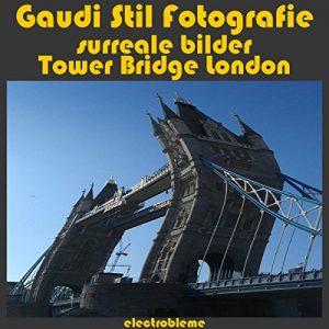 Baixar Gaudi Stil Fotografie: surreale bilder Tower Bridge London (surrealen 4) (German Edition) pdf, epub, eBook