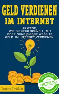 Baixar Geld verdienen im Internet: 45 Wege, wie Sie sehr schnell, mit oder ohne eigene Website, Geld im Internet verdienen. (German Edition) pdf, epub, eBook