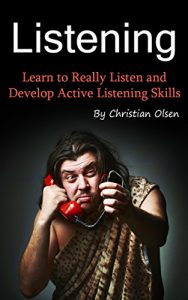 Baixar Listening: Learn to Really Listen and Develop Active Listening Skills (Conversation Skills, Conversations, Listening Techniques Understanding, Communication, … Skills, Communicating) (English Edition) pdf, epub, eBook