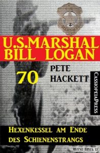 Baixar U.S. Marshal Bill Logan 70: Hexenkessel am Ende des Schienenstrangs (German Edition) pdf, epub, eBook