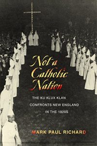 Baixar Not a Catholic Nation: The Ku Klux Klan Confronts New England in the 1920s (English Edition) pdf, epub, eBook