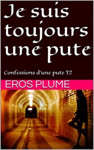 Baixar Je suis toujours une pute: Confessions d’une pute T2 (French Edition) pdf, epub, eBook