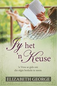 Baixar Jy het ‘n keuse (eBoek): ‘n Vrou se gids om die regte besluite te neem pdf, epub, eBook